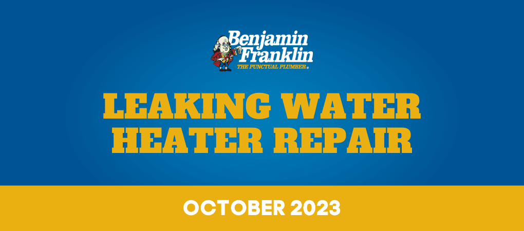 Leaking Water Heater Repair Tyler Benjamin Franklin Plumbing